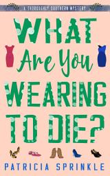 Icon image What Are You Wearing to Die?