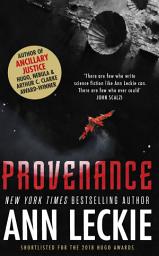 Icon image Provenance: A new novel set in the world of the Hugo, Nebula and Arthur C. Clarke Award-Winning ANCILLARY JUSTICE