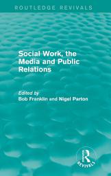 Icon image Social Work, the Media and Public Relations (Routledge Revivals)