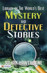 Icon image Library of The World's Best Mystery and Detective Stories: Library of the World's Best Mystery and Detective Stories: An Anthology of Suspense and Intrigue by Julian Hawthorne