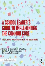 Icon image A School Leader's Guide to Implementing the Common Core: Inclusive Practices for All Students