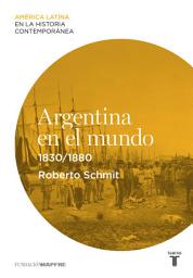 Icon image Argentina en el mundo (1830-1880)