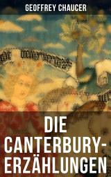 Icon image Die Canterbury-Erzählungen: Berühmte mittelalterliche Geschichten von der höfischen Liebe, von Verrat und Habsucht