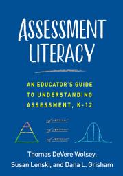 Icon image Assessment Literacy: An Educator's Guide to Understanding Assessment, K-12