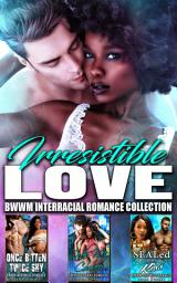 Icon image Irresistible Love: BWWM Interracial Romance Collection Box Set