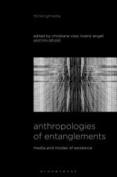 Icon image Anthropologies of Entanglements: Media and Modes of Existence