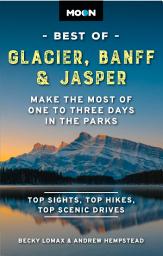 Icon image Moon Best of Glacier, Banff & Jasper: Make the Most of One to Three Days in the Parks, Edition 2