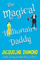 Icon image The Magical Billionaire Daddy: A Paranormal Romantic Comedy