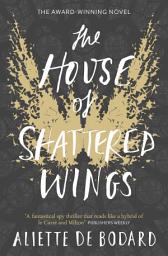 Icon image The House of Shattered Wings: An epic fantasy murder mystery set in the ruins of fallen Paris