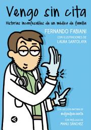 Icon image Vengo sin cita: Historias inconfesables de un médico de familia