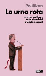 Icon image La urna rota (Libros para entender la crisis): La crisis política e institucional del modelo español