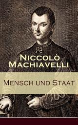 Icon image Mensch und Staat: Bestimmung und Begründung zentraler politischer Prinzipien: Politische Tugend und politische Notwendigkeit + Fügungen des Geschicks + Die Religion + Die Gesetze + Das Heer + Das Vaterland...