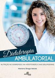 Icon image Dietoterapia Ambulatorial: Nutrição no sobrepeso, na hipertensão e nas dislipidemias