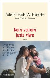 Icon image Nous voulons juste vivre. De la Syrie à la France, une famille sur les routes de l'exil