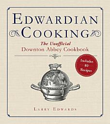 Icon image Edwardian Cooking: The Unofficial Downton Abbey Cookbook