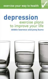 Icon image Exercise your way to health: Depression: Exercise plans to improve your life