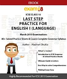 Icon image ICSE English Language Last Step Practice Package for March 2015 Examinations: ICSE English Language Theory and Practice Question Papers for the preparation of ICSE Class 10 Board and School Examinations. Set of 100+ Solved Practice Sheets in a Printed Book that includes Grammar, Essays, Comprehensions, Letter Writing and ways to make your Answers better.