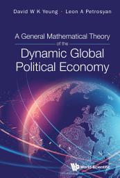 Icon image A General Mathematical Theory Of The Dynamic Global Political Economy