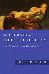 Icon image The Journey of Modern Theology: From Reconstruction to Deconstruction