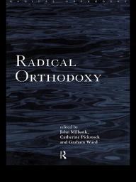 Icon image Radical Orthodoxy: A New Theology