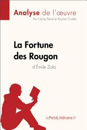 Icon image La Fortune des Rougon d'Émile Zola (Analyse de l'oeuvre): Analyse complète et résumé détaillé de l'oeuvre