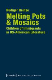 Icon image Melting Pots & Mosaics: Children of Immigrants in US-American Literature