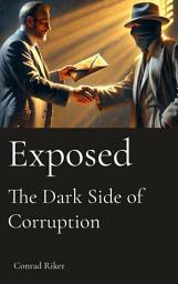 Icon image Exposed: The Dark Side of Corruption