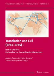 Icon image Translation und Exil (1933–1945) I: Namen und Orte. Recherchen zur Geschichte des Übersetzens