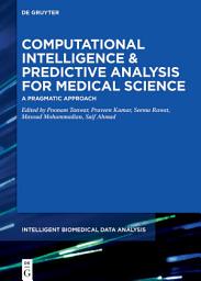 Icon image Computational Intelligence and Predictive Analysis for Medical Science: A Pragmatic Approach