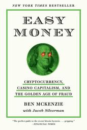 Icon image Easy Money: Cryptocurrency, Casino Capitalism, and the Golden Age of Fraud