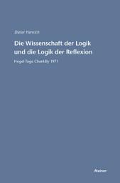 Icon image Die Wissenschaft der Logik und die Logik der Reflexion: Hegel-Tage Chantilly 1971