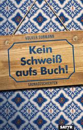 Icon image Kein Schweiß aufs Buch!: Saunageschichten