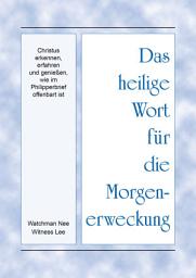 Icon image Das heilige Wort für die Morgenerweckung - Christus erkennen, erfahren und genießen, wie im Philipperbrief offenbart ist