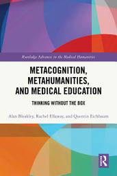 Icon image Metacognition, Metahumanities, and Medical Education: Thinking Without the Box