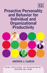 Icon image Proactive Personality and Behavior for Individual and Organizational Productivity