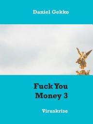 Icon image Fuck You Money 3: Viruskrise