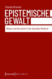 Icon image Epistemische Gewalt: Wissen und Herrschaft in der kolonialen Moderne