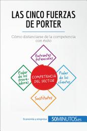 Icon image Las cinco fuerzas de Porter: Cómo distanciarse de la competencia con éxito