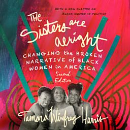 Icon image The Sisters Are Alright: Changing the Broken Narrative of Black Women in America