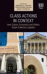 Icon image Class Actions in Context: How Culture, Economics and Politics Shape Collective Litigation