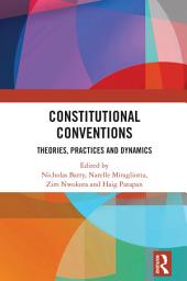 Icon image Constitutional Conventions: Theories, Practices and Dynamics