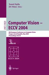 Icon image Computer Vision - ECCV 2004: 8th European Conference on Computer Vision, Prague, Czech Republic, May 11-14, 2004. Proceedings, Part III