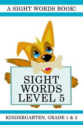 Icon image Sight Words Level 5: A Sight Words Book for Kindergarten, Grade 1 and Grade 2