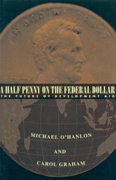 Icon image A Half Penny on the Federal Dollar: The Future of Development Aid