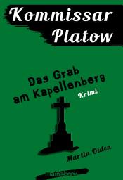 Icon image Kommissar Platow, Band 2: Das Grab am Kapellenberg: Kriminalroman