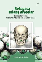 Icon image REKAYASA TULANG ALVEOLAR: Dengan Kombinasi Sel Punca Adiposa dan Cangkok Tulang