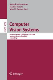 Icon image Computer Vision Systems: 6th International Conference on Computer Vision Systems, ICVS 2008 Santorini, Greece, May 12-15, 2008, Proceedings