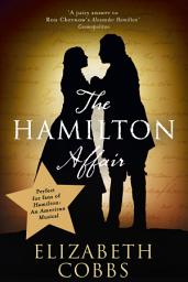 Icon image The Hamilton Affair: The Epic Love Story of Alexander Hamilton and Eliza Schuyler