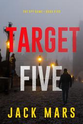 Icon image Target Five (The Spy Game—Book #5)