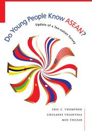 Icon image Do Young People Know ASEAN?: Update of a Ten-nation Survey